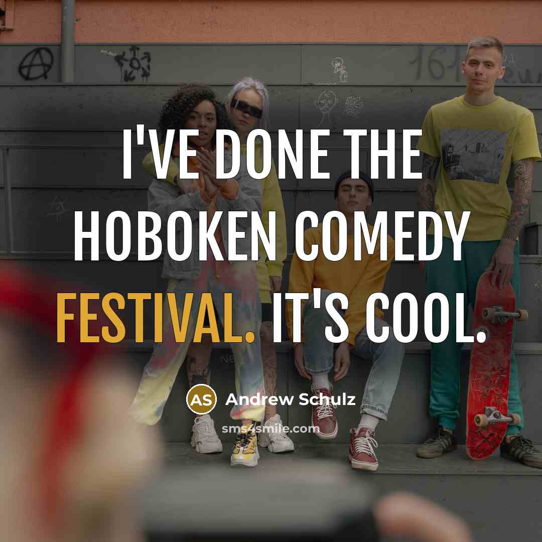 “I've done the Hoboken Comedy Festival. It's cool.…” quote by Andrew Schulz