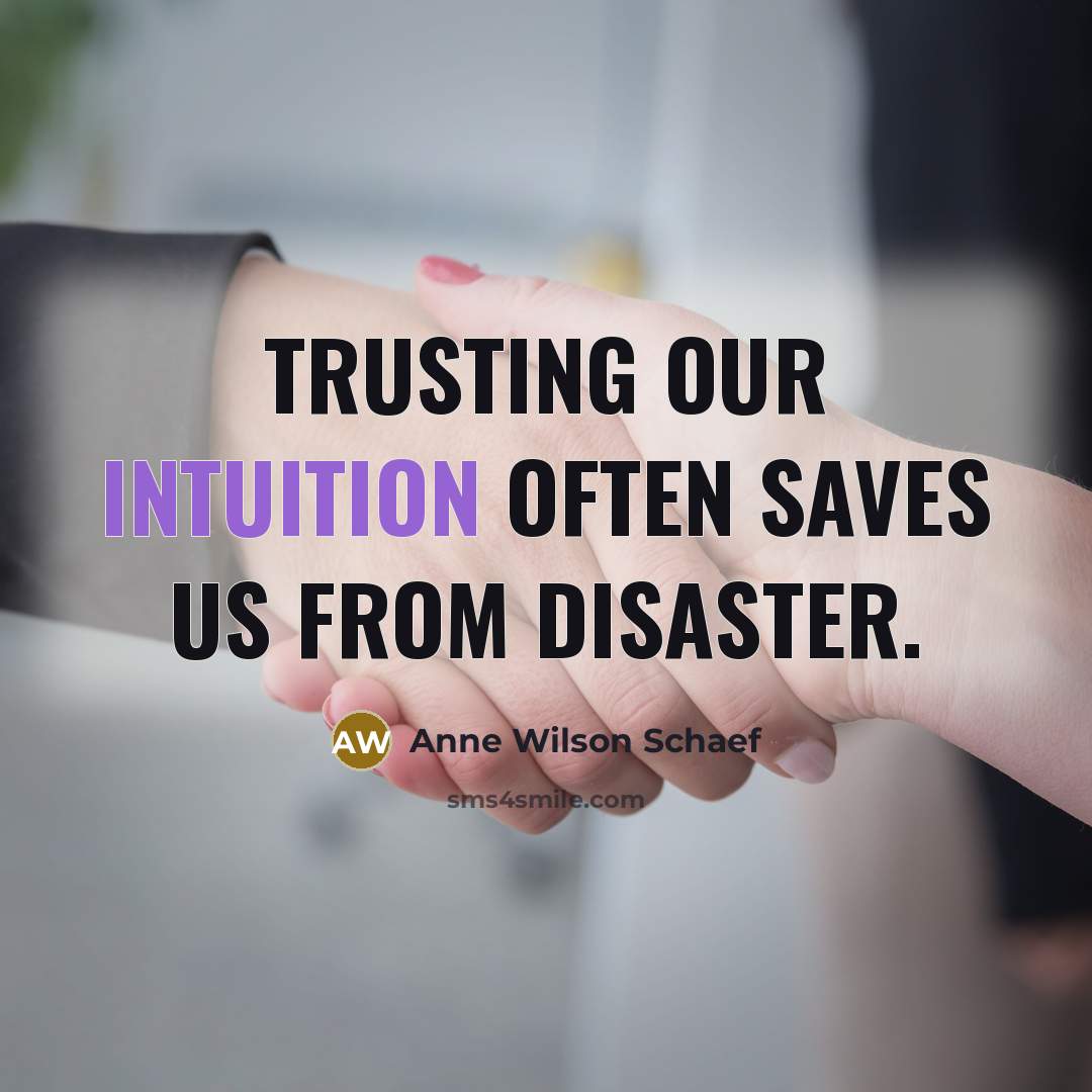 “Trusting our intuition often saves us from disaster.…” quote by Anne Wilson Schaef