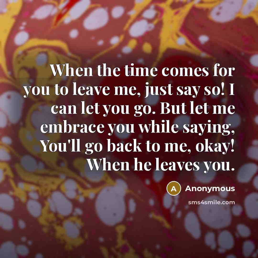 “When the time comes for you to leave me, just…” quote by Anonymous