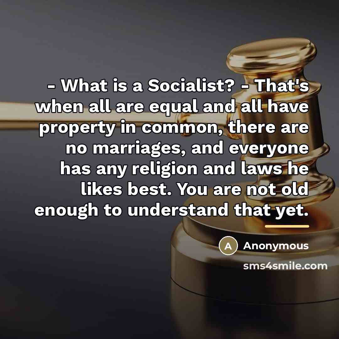 “- What is a Socialist? - That's when all are…” quote by Anonymous