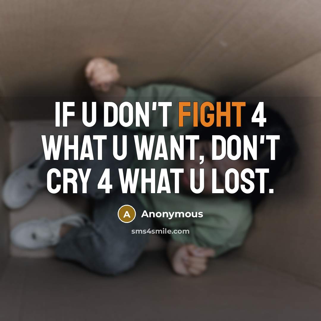 “If u don't fight 4 what u want, don't cry…” quote by Anonymous