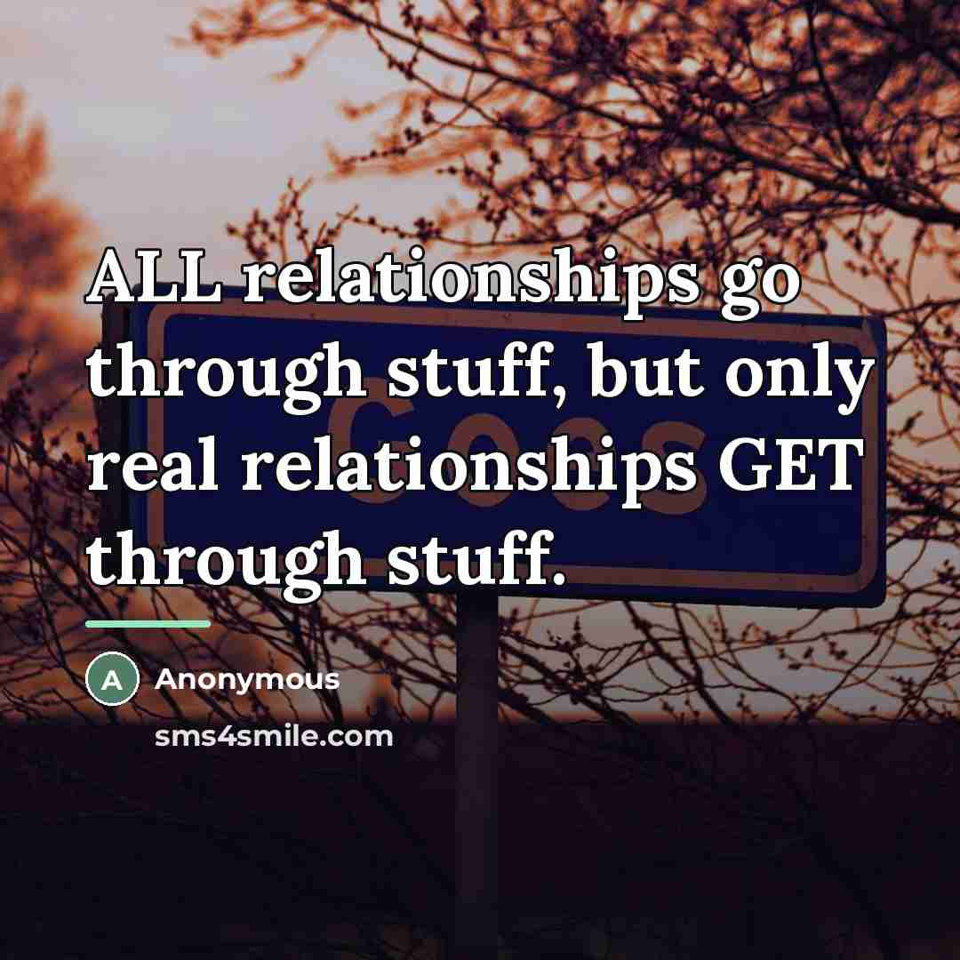 “ALL relationships go through stuff, but only real relationships GET…” quote by Anonymous
