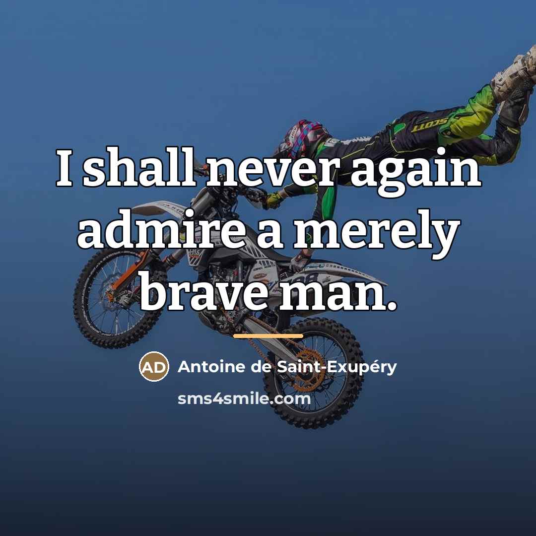 “I shall never again admire a merely brave man.…” quote by Antoine de Saint-Exupery