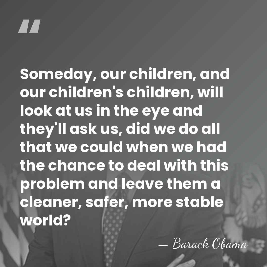 Someday, our children, and our children's children, will look at us in&hellip; - Barack Obama