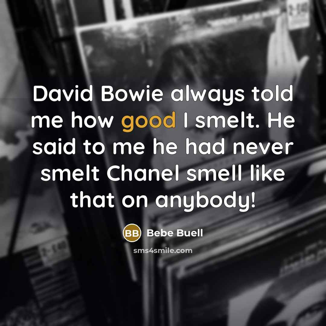“David Bowie always told me how good I smelt. He…” quote by Bebe Buell