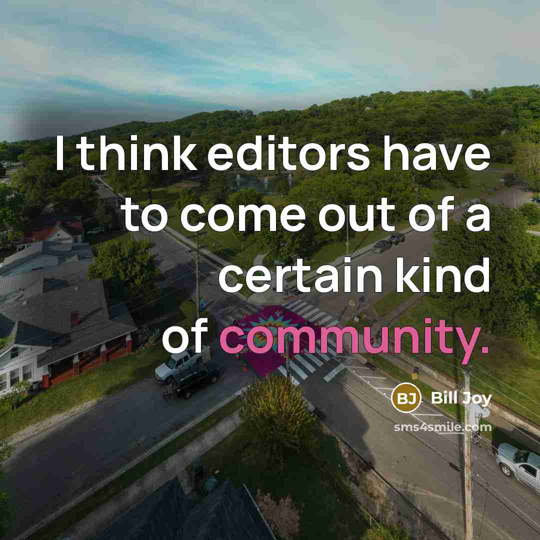“I think editors have to come out of a certain…” quote by Bill Joy