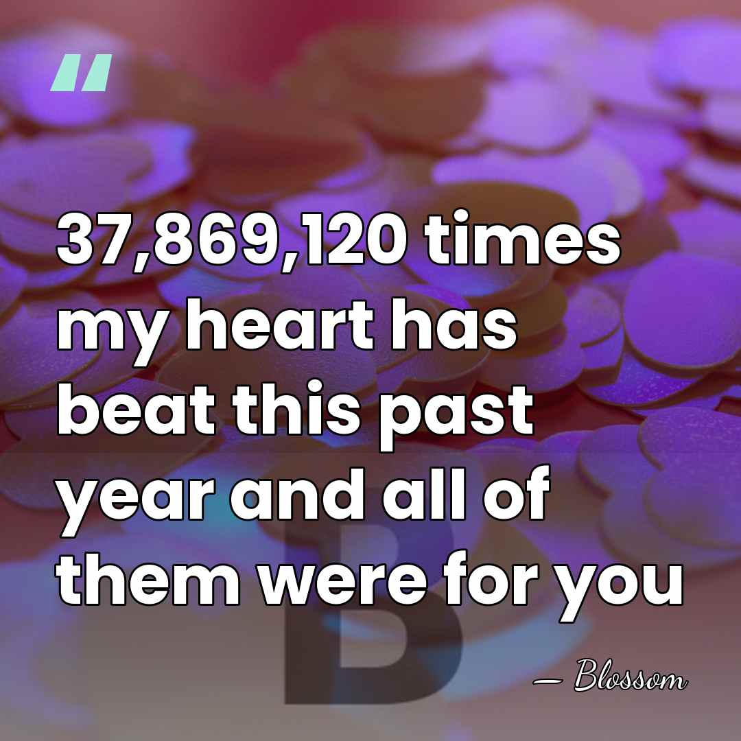 37,869,120 times my heart has beat this past year and all of&hellip; - Blossom