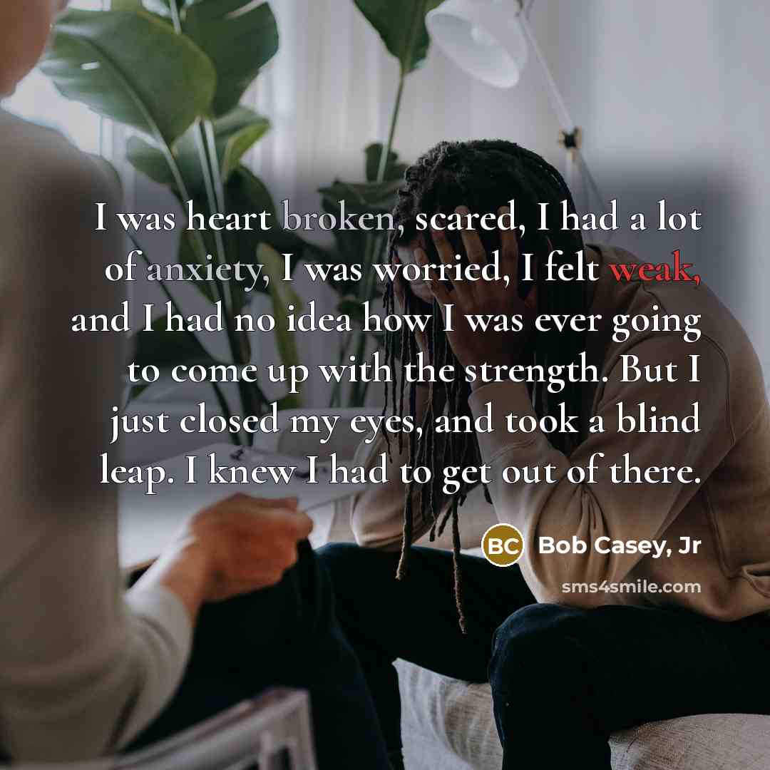 “I was heart broken, scared, I had a lot of…” quote by Bob Casey, Jr