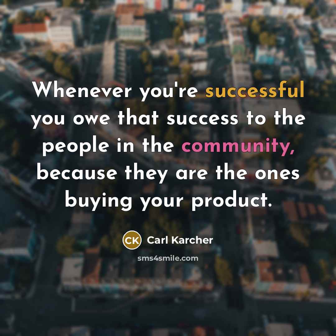 “Whenever you're successful you owe that success to the people…” quote by Carl Karcher