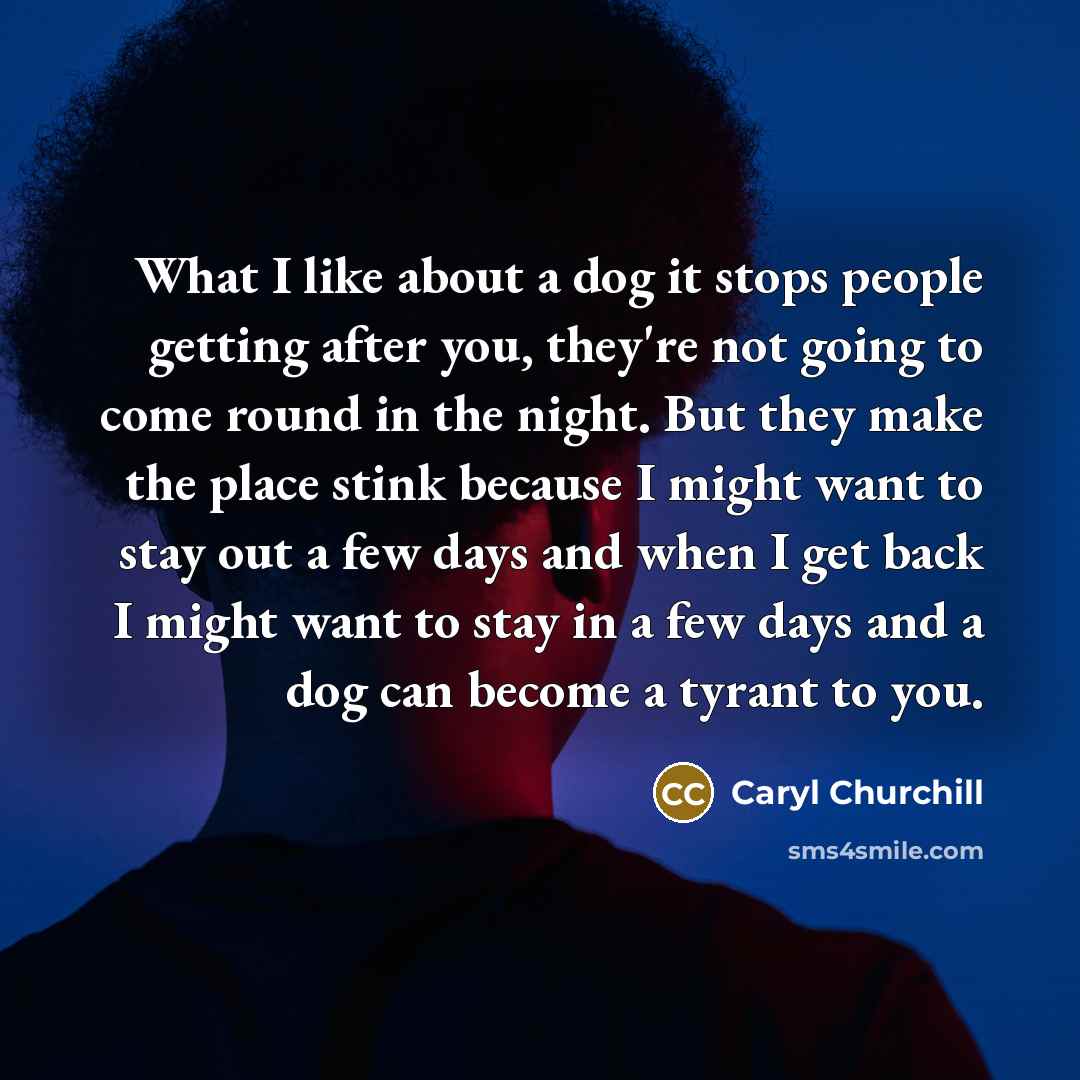“What I like about a dog it stops people getting…” quote by Caryl Churchill