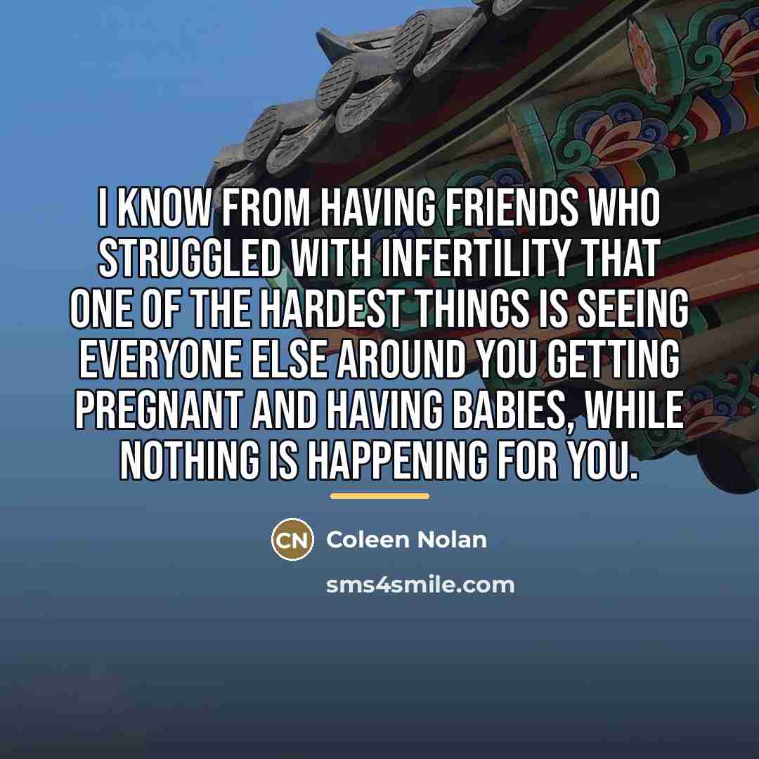 “I know from having friends who struggled with infertility that…” quote by Coleen Nolan