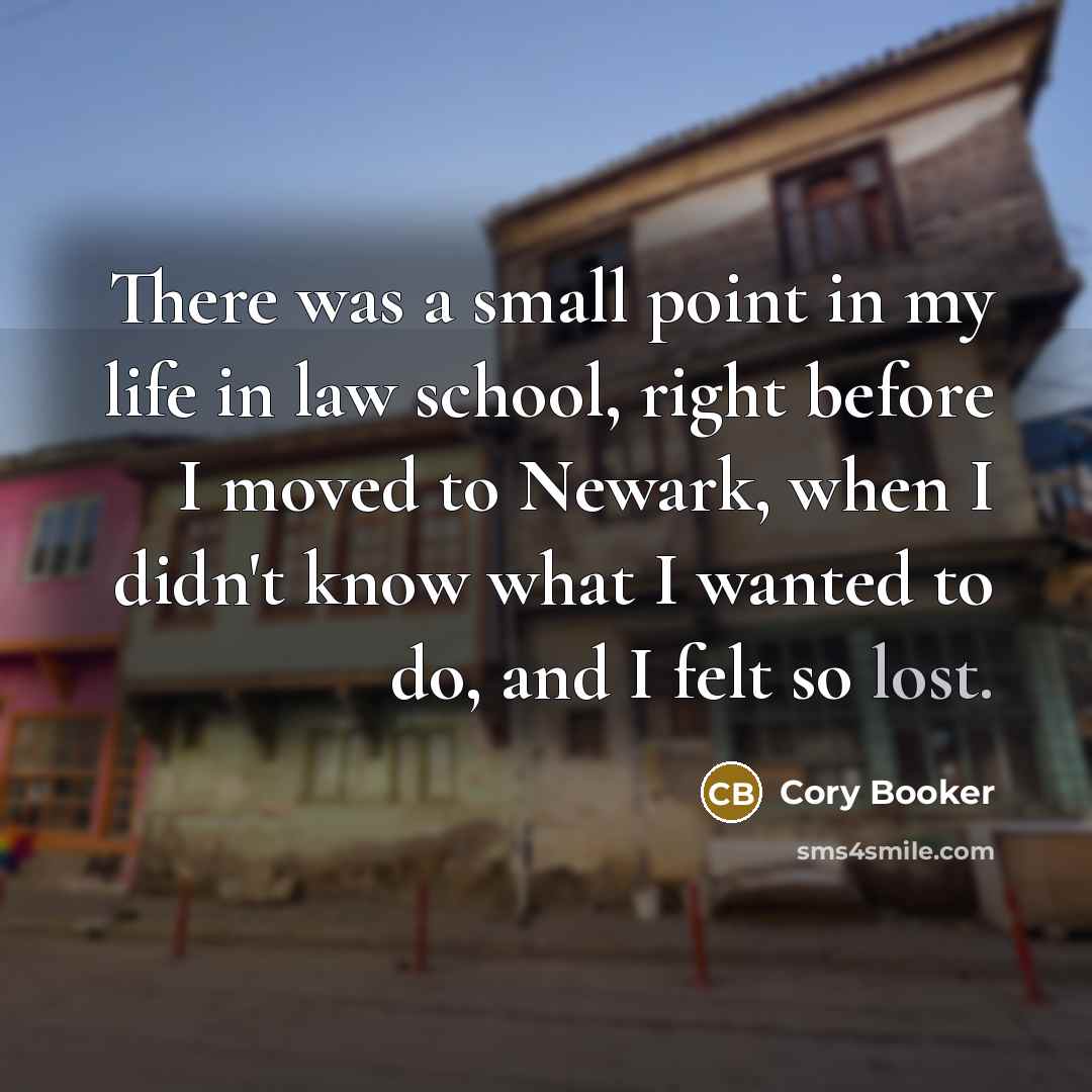 “There was a small point in my life in law…” quote by Cory Booker