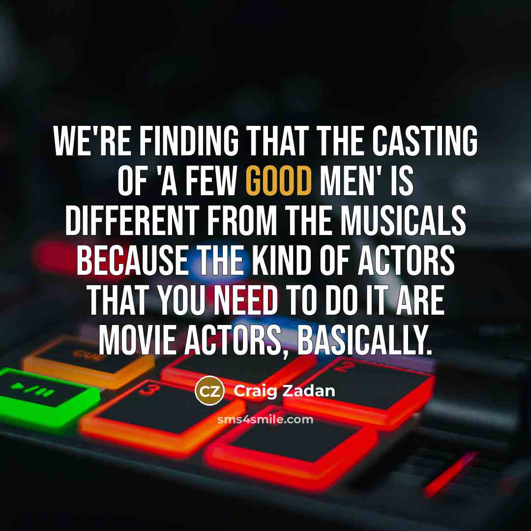 “We're finding that the casting of 'A Few Good Men'…” quote by Craig Zadan