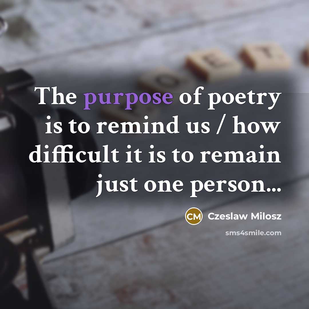 “The purpose of poetry is to remind us / how…” quote by Czeslaw Milosz