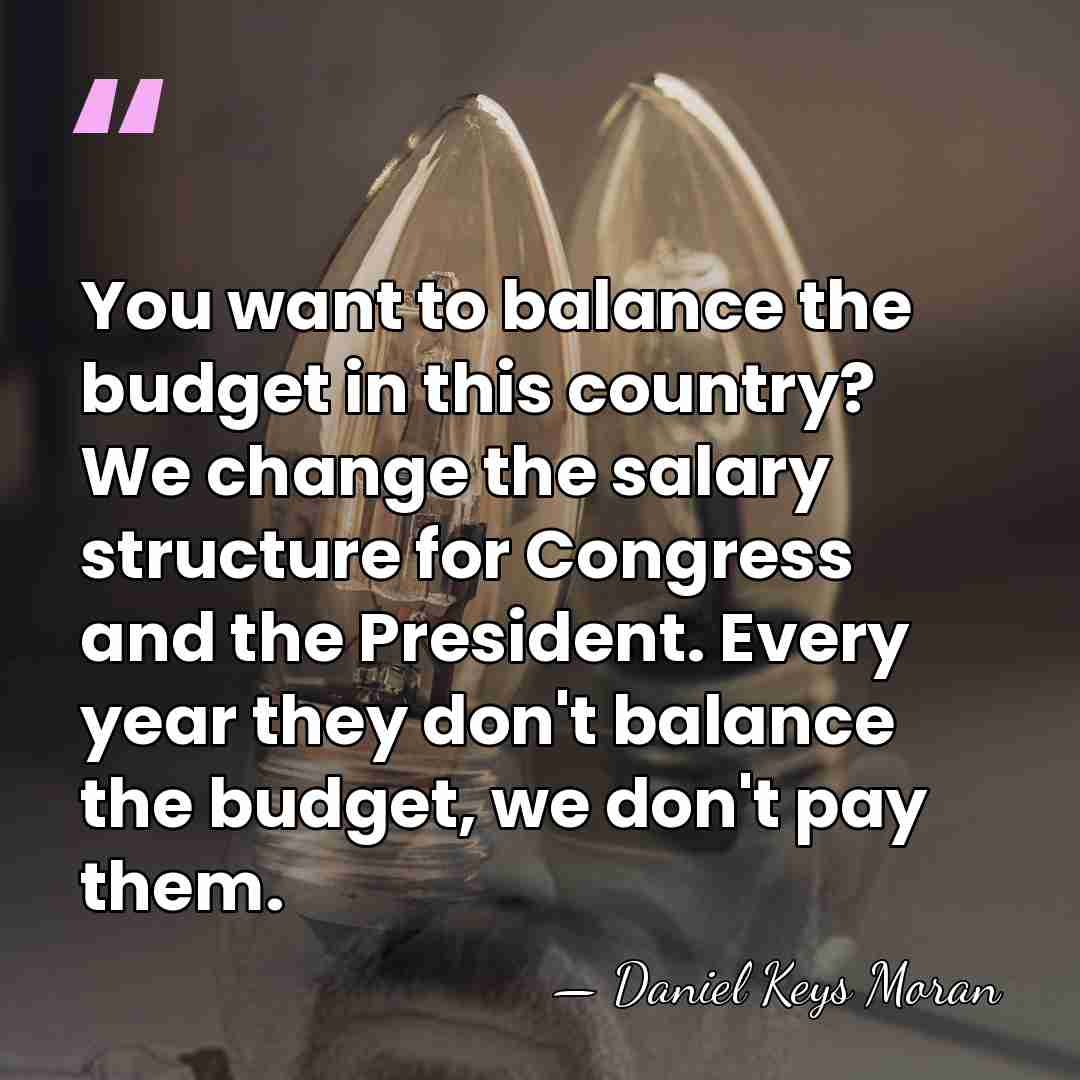 You want to balance the budget in this country? We change the&hellip; - Daniel Keys Moran