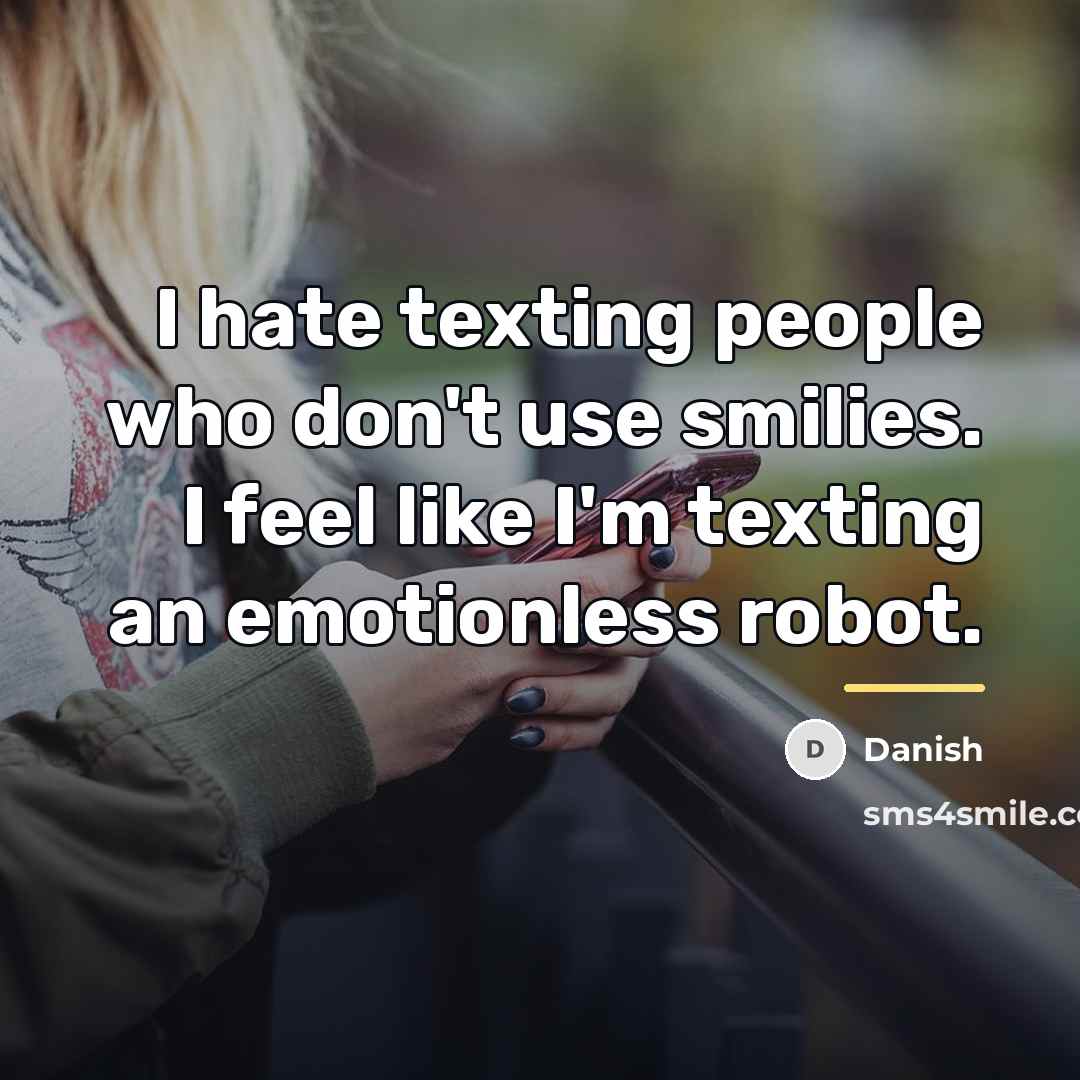 “I hate texting people who don't use smilies. I feel…” quote by Danish