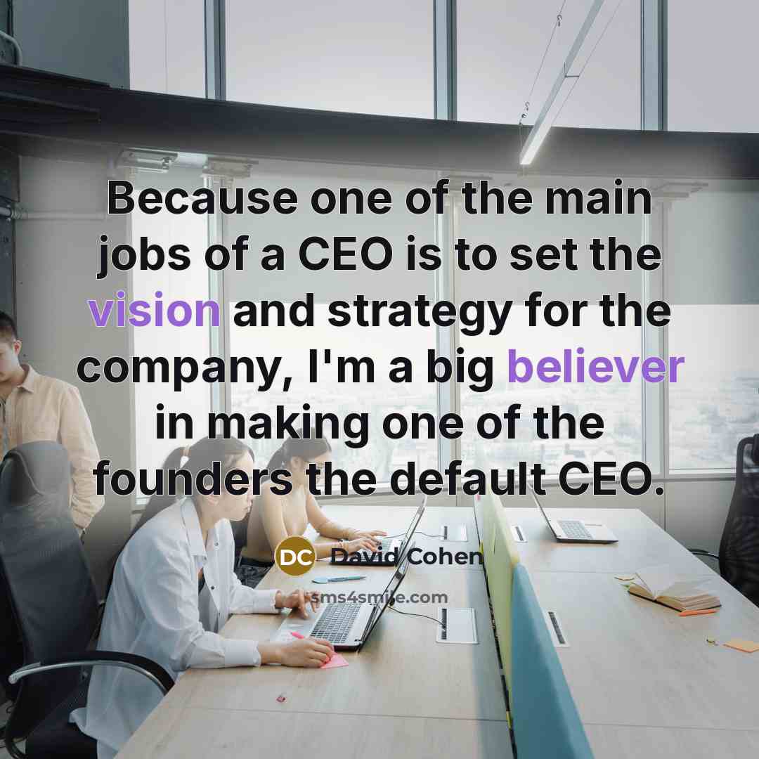 “Because one of the main jobs of a CEO is…” quote by David Cohen
