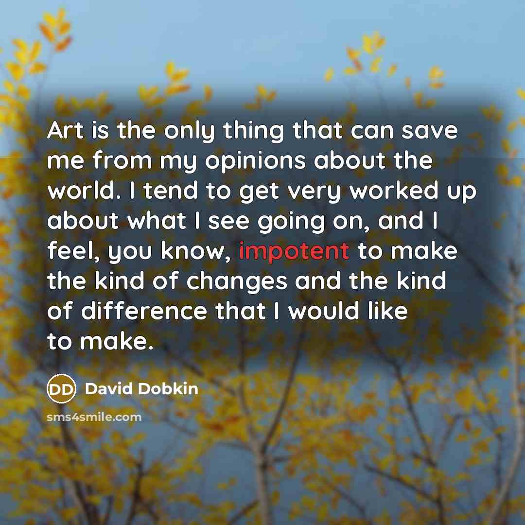 “Art is the only thing that can save me from…” quote by David Dobkin