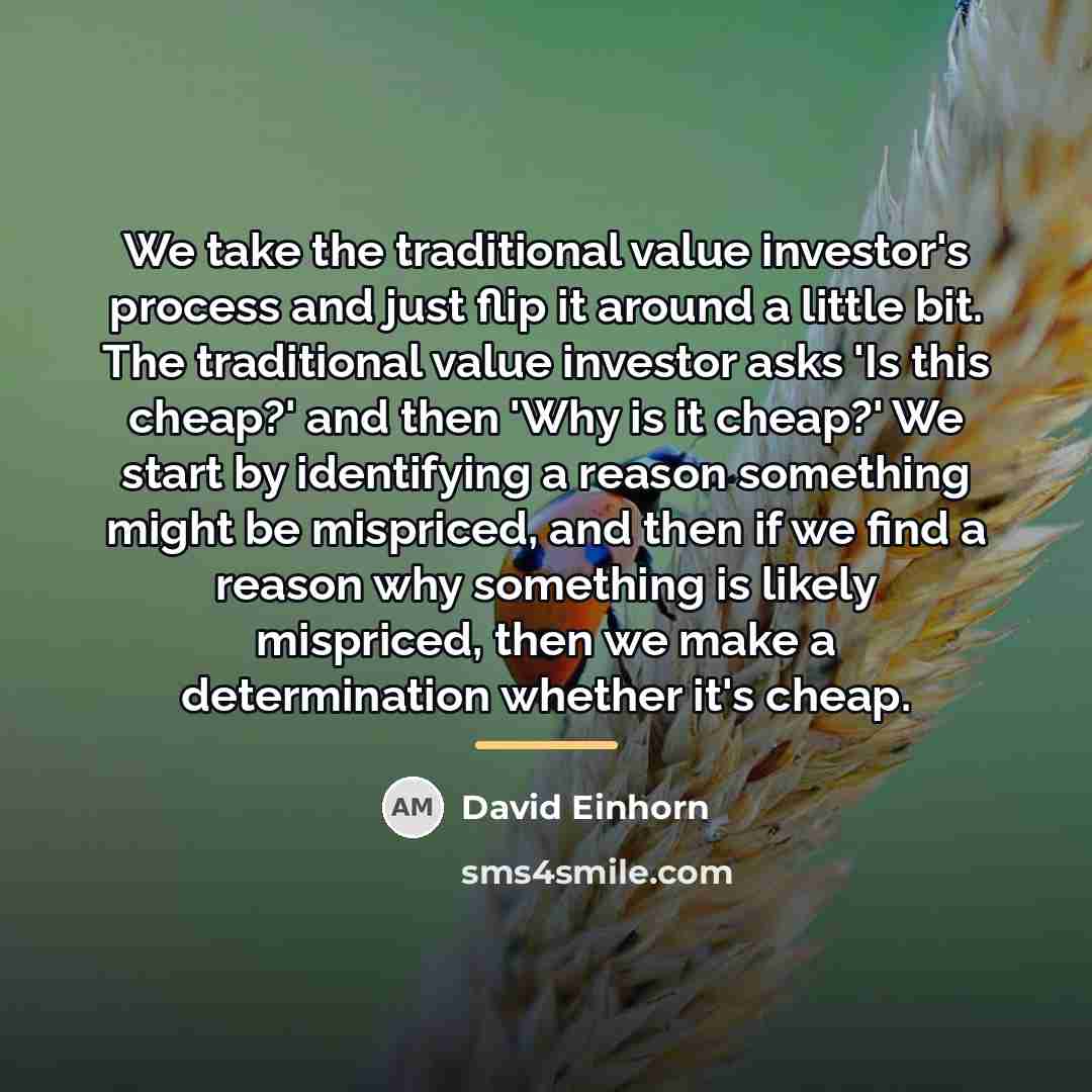 “We take the traditional value investor's process and just flip…” quote by David Einhorn