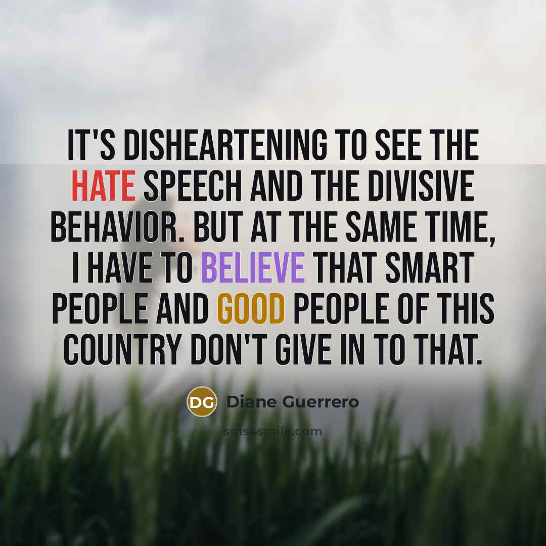 “It's disheartening to see the hate speech and the divisive…” quote by Diane Guerrero