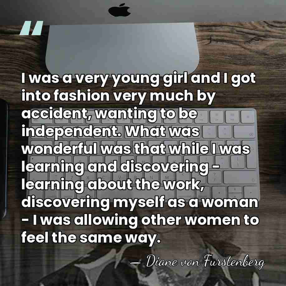 I was a very young girl and I got into fashion very&hellip; - Diane von Furstenberg