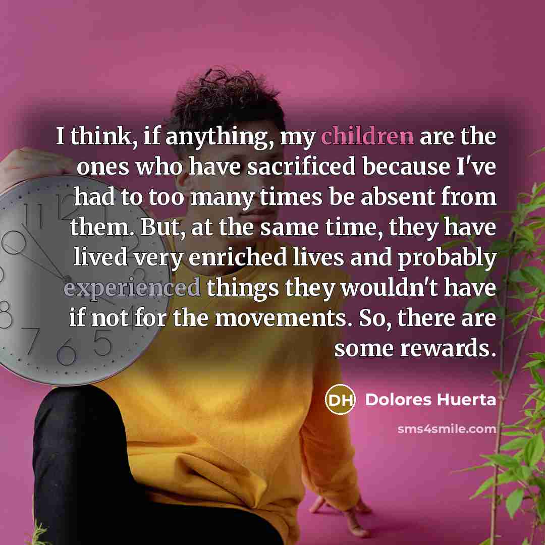 “I think, if anything, my children are the ones who…” quote by Dolores Huerta