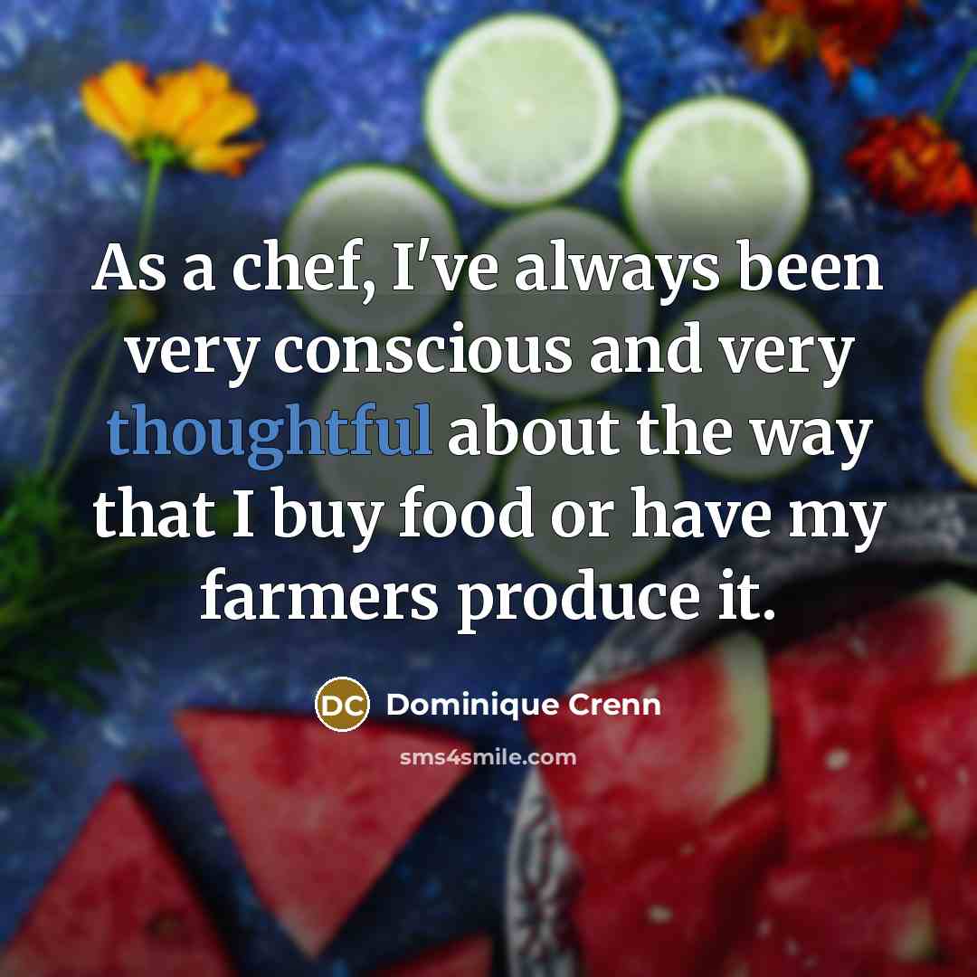 “As a chef, I've always been very conscious and very…” quote by Dominique Crenn