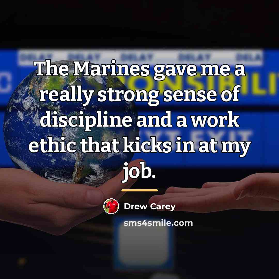 “The Marines gave me a really strong sense of discipline…” quote by Drew Carey