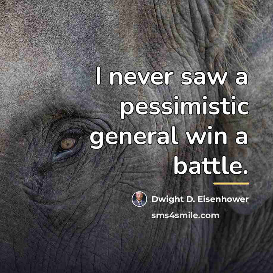“I never saw a pessimistic general win a battle.…” quote by Dwight D. Eisenhower