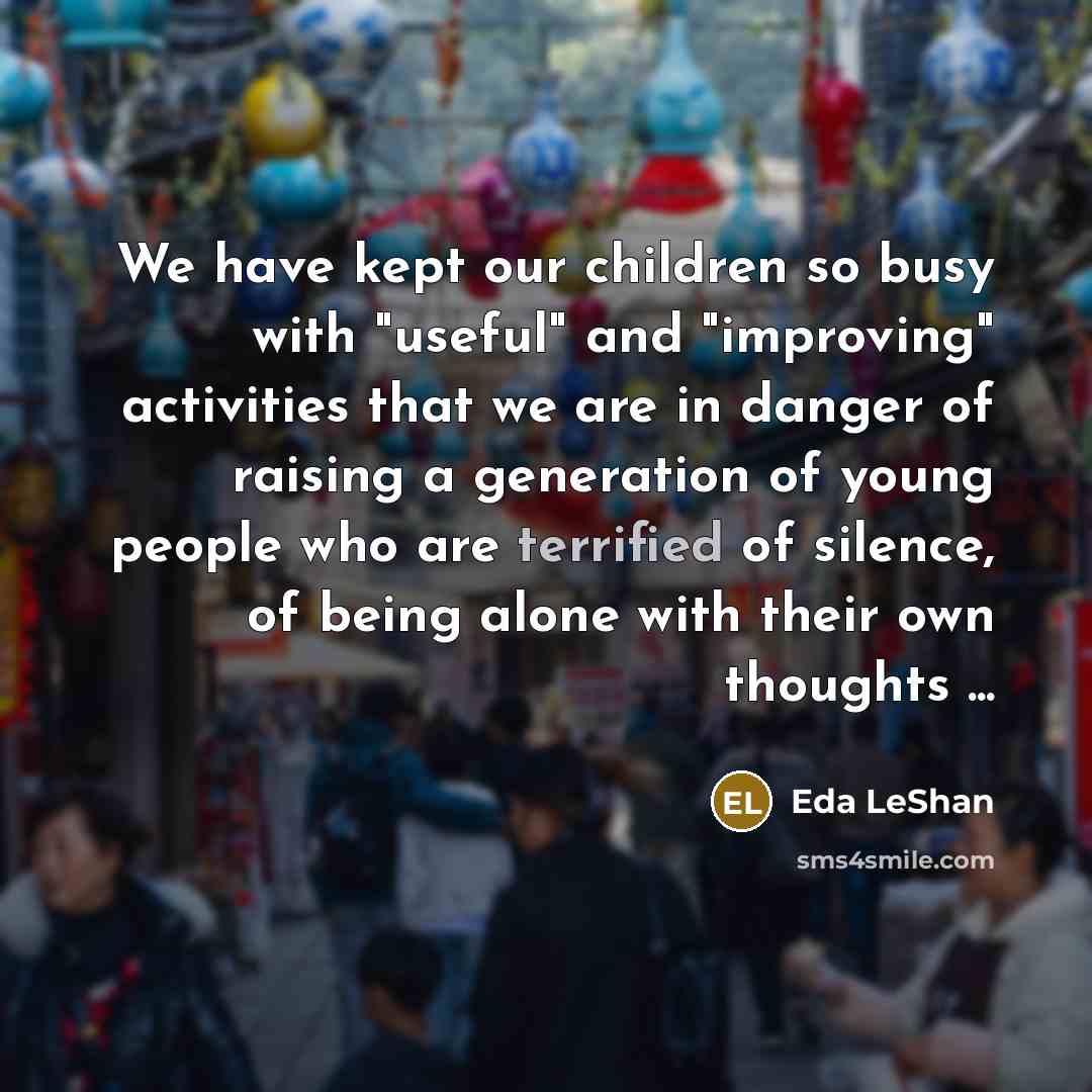 “We have kept our children so busy with "useful" and…” quote by Eda LeShan
