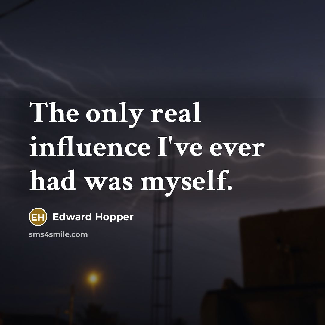 “The only real influence I've ever had was myself.…” quote by Edward Hopper