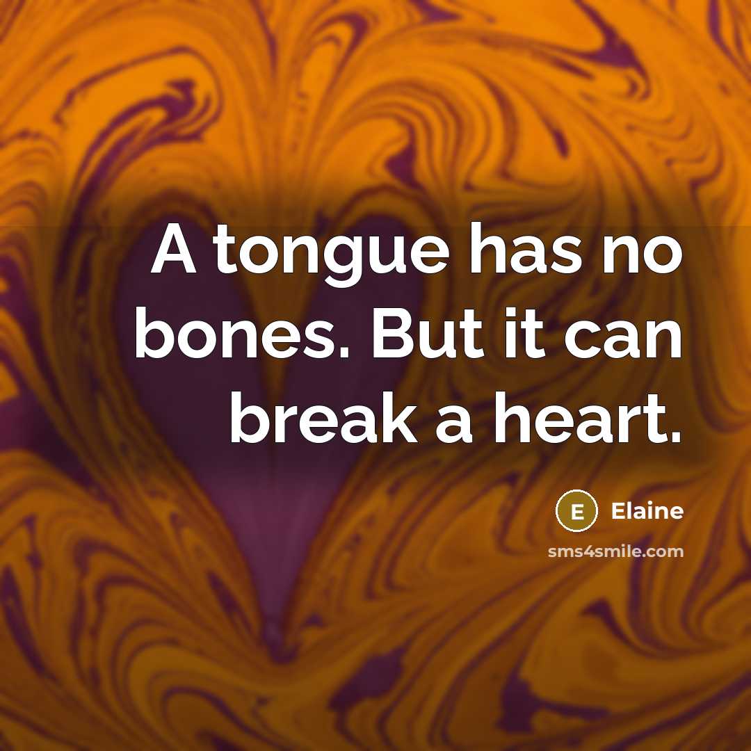 “A tongue has no bones. But it can break a…” quote by Elaine