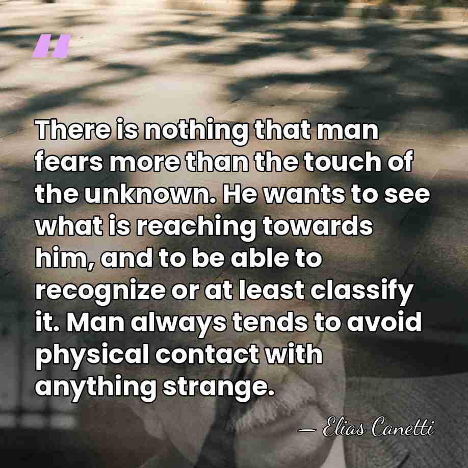 There is nothing that man fears more than the touch of the&hellip; - Elias Canetti