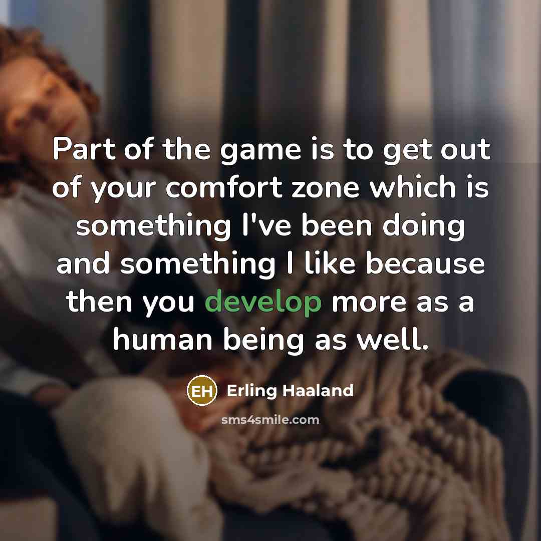 “Part of the game is to get out of your…” quote by Erling Haaland