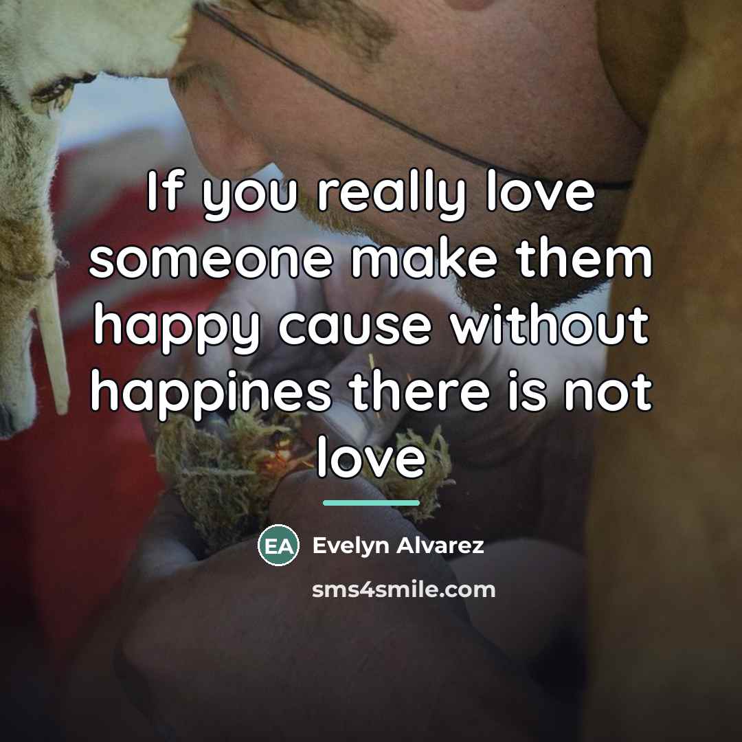 “If you really love someone make them happy cause without…” quote by Evelyn Alvarez