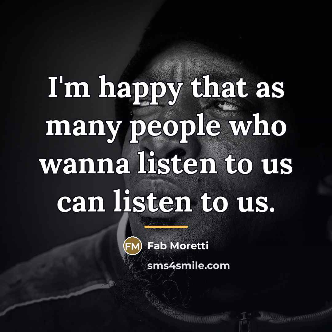 “I'm happy that as many people who wanna listen to…” quote by Fab Moretti