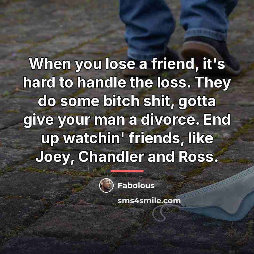 “When you lose a friend, it's hard to handle the…” quote by Fabolous