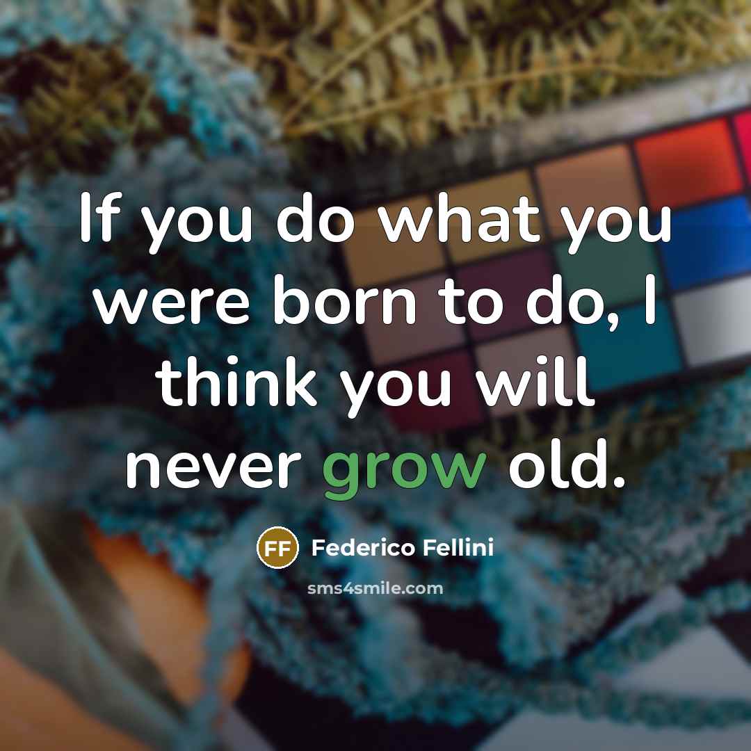 “If you do what you were born to do, I…” quote by Federico Fellini