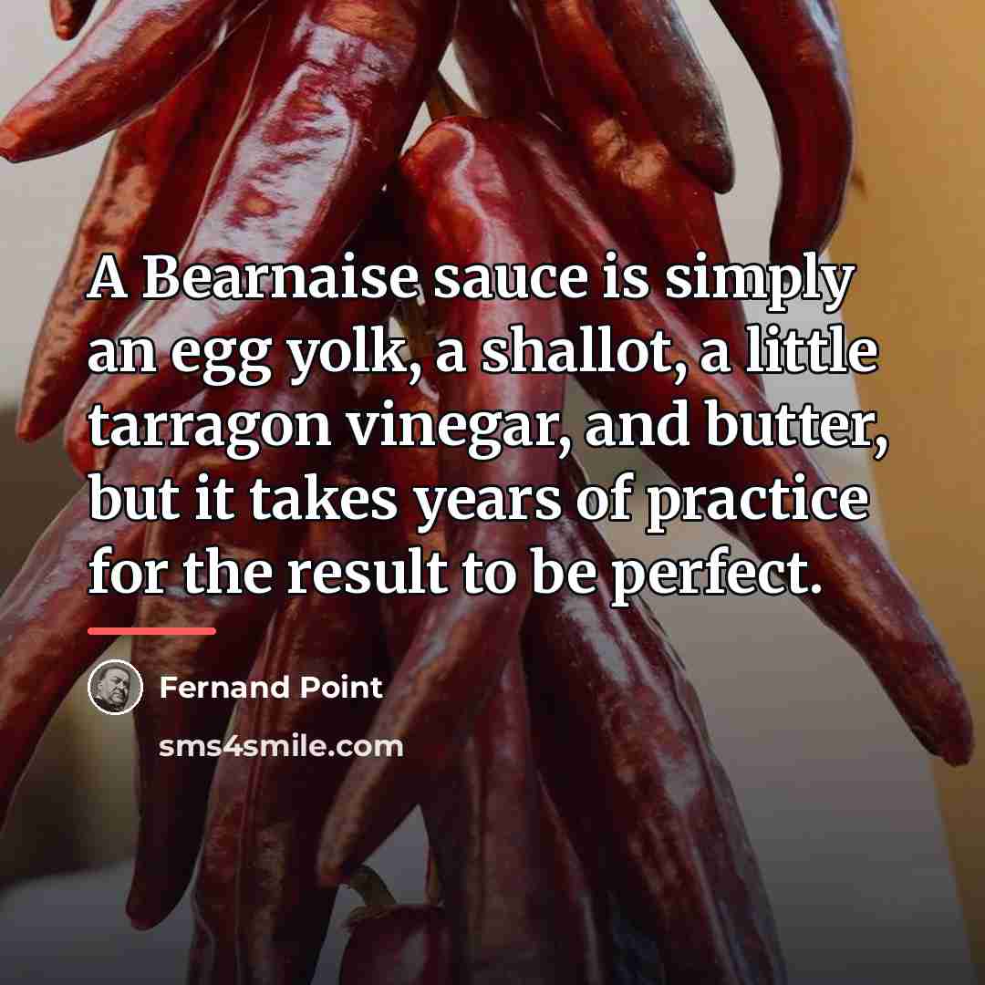 “A Bearnaise sauce is simply an egg yolk, a shallot,…” quote by Fernand Point