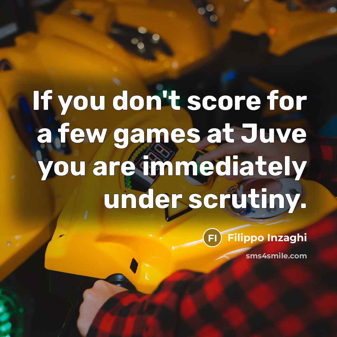 “If you don't score for a few games at Juve…” quote by Filippo Inzaghi