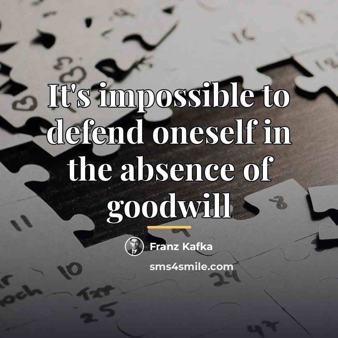 “It's impossible to defend oneself in the absence of goodwill…” quote by Franz Kafka