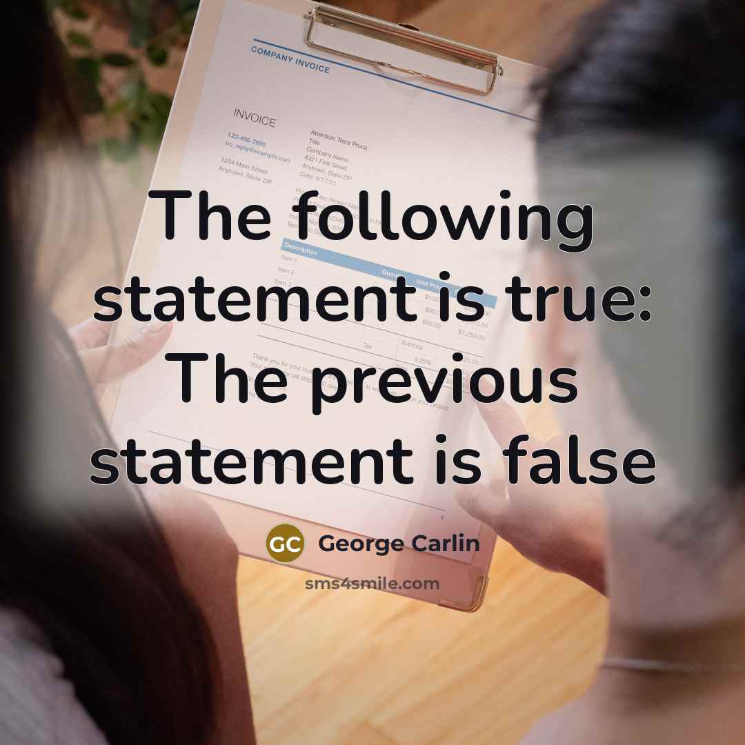 “The following statement is true: The previous statement is false…” quote by George Carlin