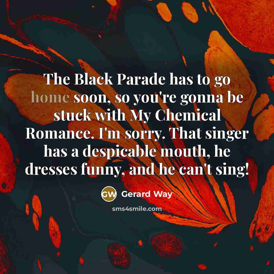 “The Black Parade has to go home soon, so you're…” quote by Gerard Way