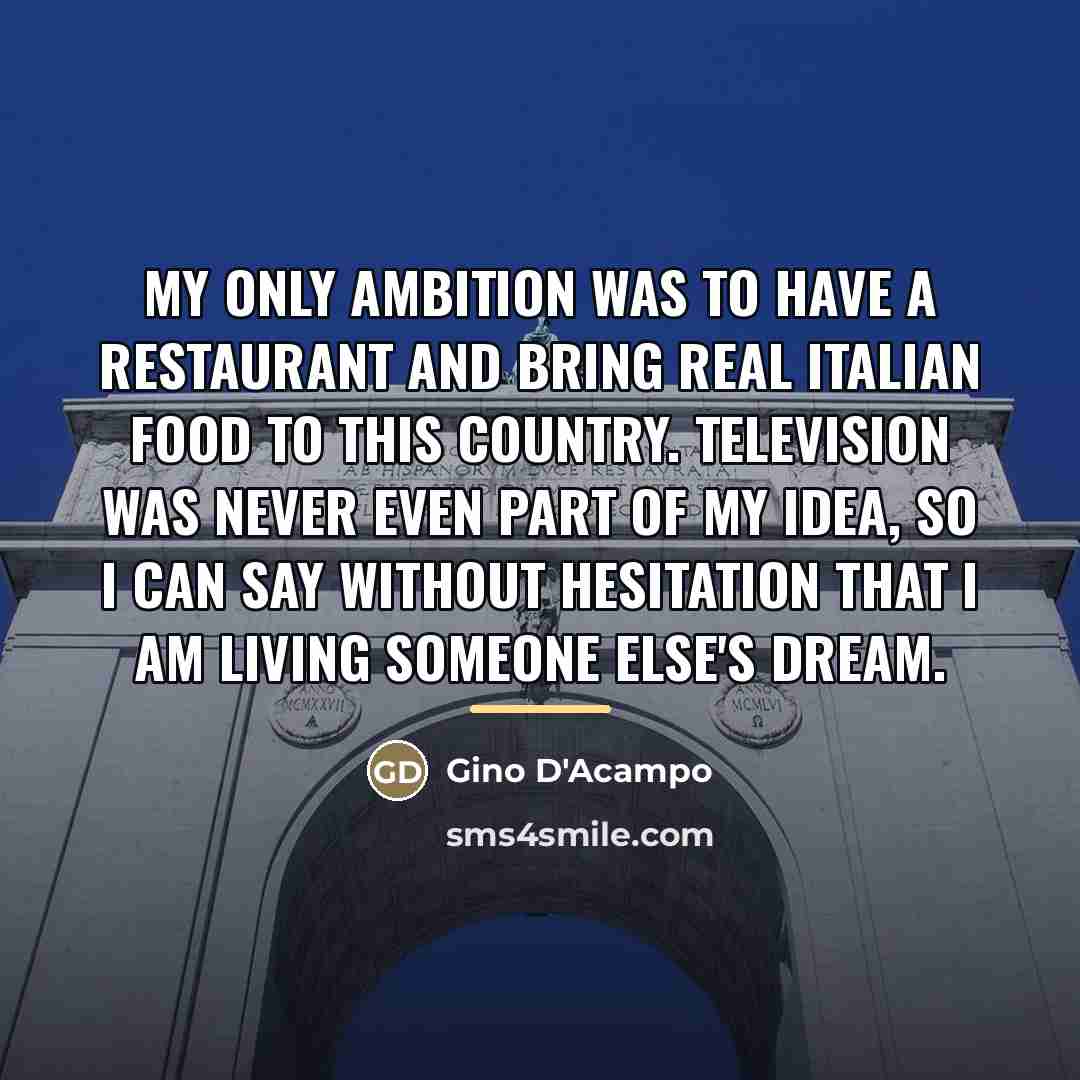 “My only ambition was to have a restaurant and bring…” quote by Gino D'Acampo