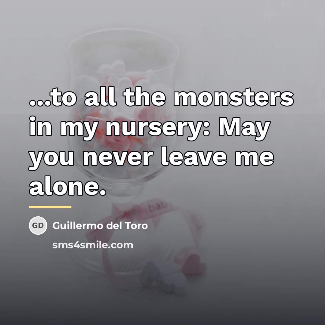 “...to all the monsters in my nursery: May you never…” quote by Guillermo del Toro