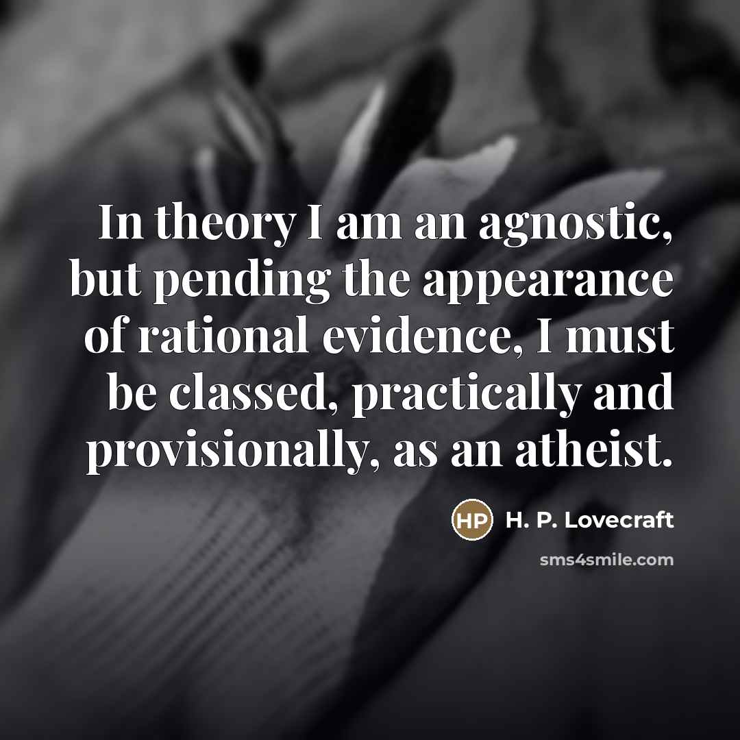 “In theory I am an agnostic, but pending the appearance…” quote by H. P. Lovecraft