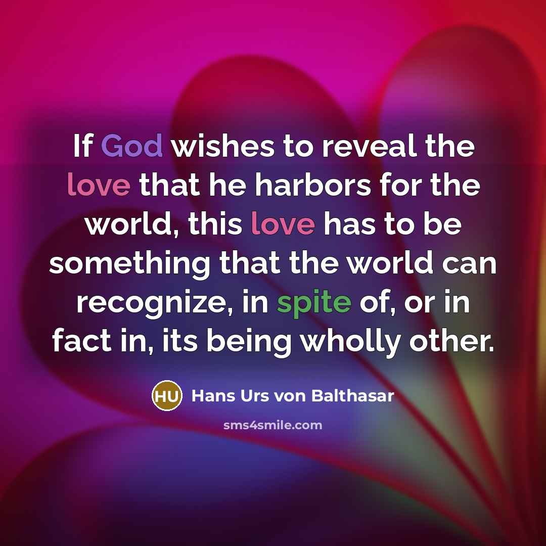 “If God wishes to reveal the love that he harbors…” quote by Hans Urs von Balthasar