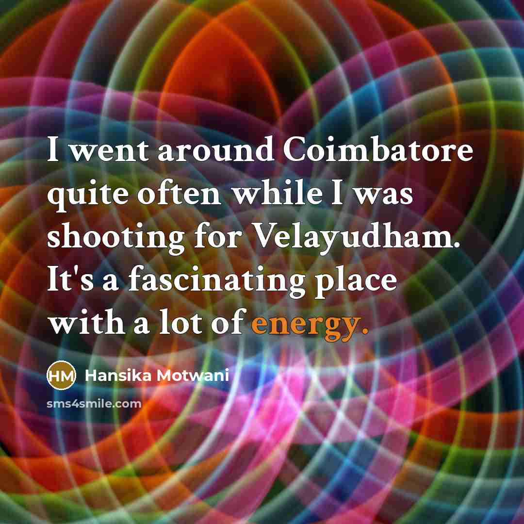 “I went around Coimbatore quite often while I was shooting…” quote by Hansika Motwani