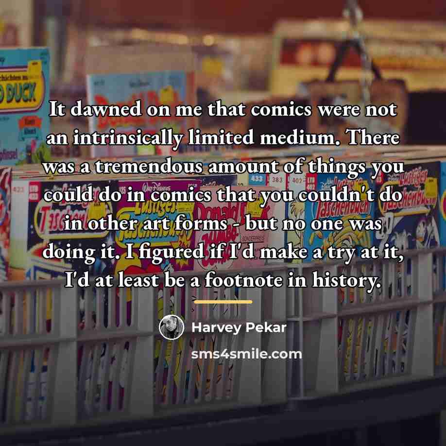 “It dawned on me that comics were not an intrinsically…” quote by Harvey Pekar
