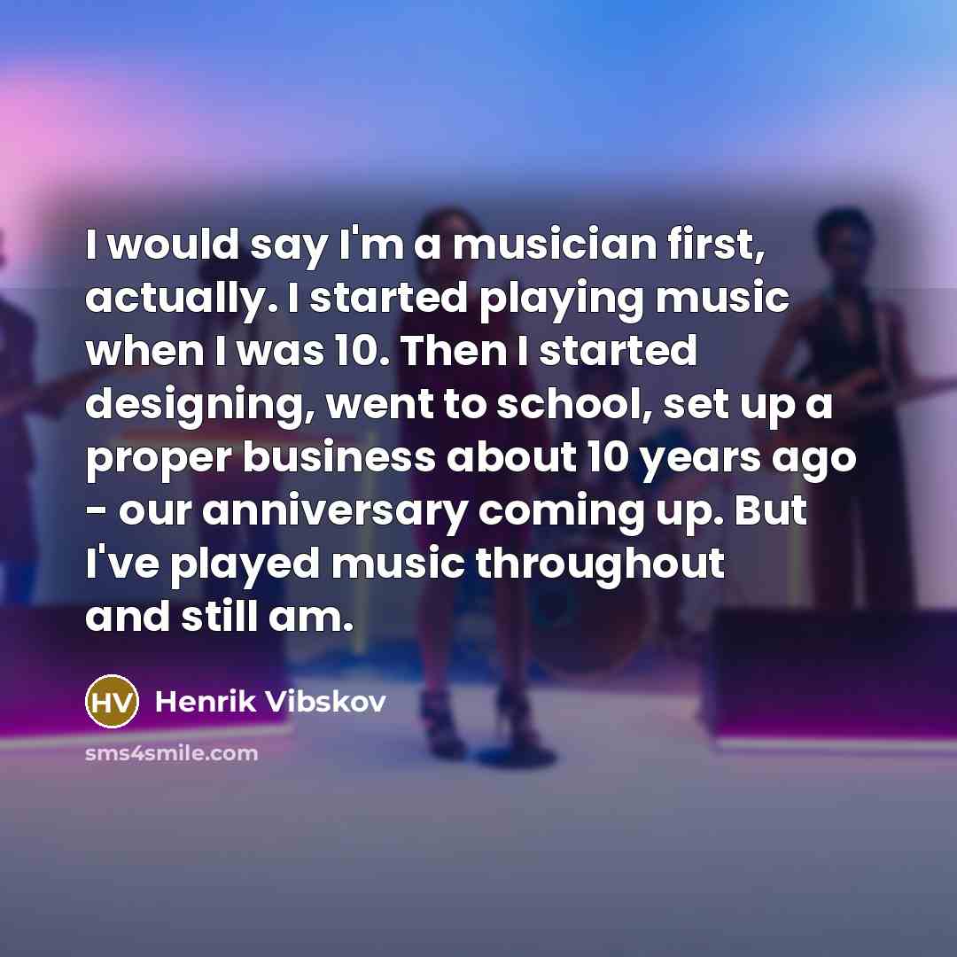 “I would say I'm a musician first, actually. I started…” quote by Henrik Vibskov